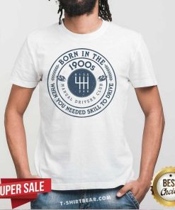 Hot Vintage Driver Burn In The 1900 When You Needed Skill To Drive T-Shirt