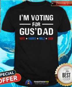 Hot Vote Kamala Harris Tim Walz 2024 I’m Voting For Gus Dad T-Shirt