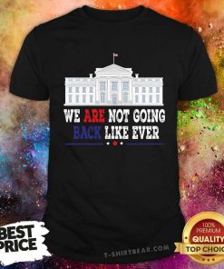 Hot We Are Not Going Back Like Ever Kamala Harris 2024 T-Shirt