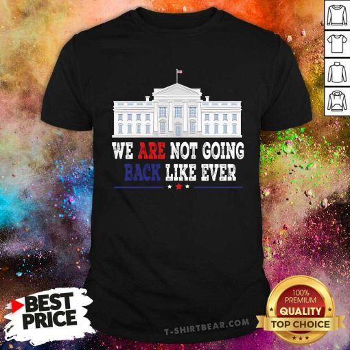 Hot We Are Not Going Back Like Ever Kamala Harris 2024 T-Shirt