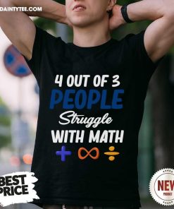 Nice 4 Out Of 3 People Struggle With Math Physics T-Shirt