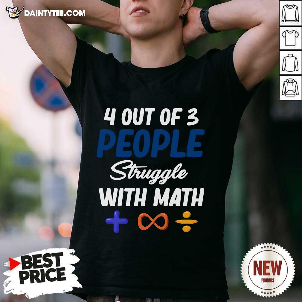 Shirt Nice 4 Out Of 3 People Struggle With Math Physics T-Shirt