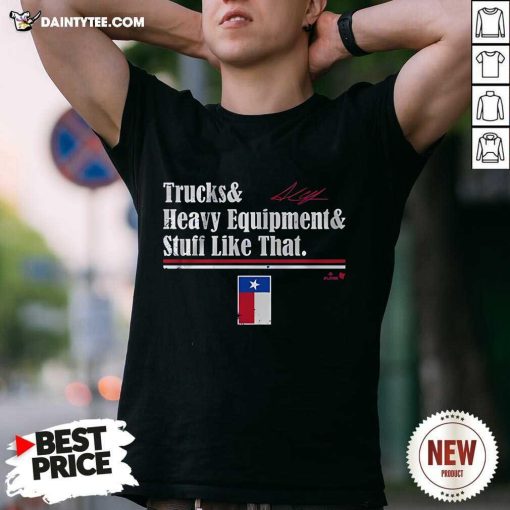 Nice Andrew Chafin Trucks And Heavy Equipment Stuff Like That T-Shirt