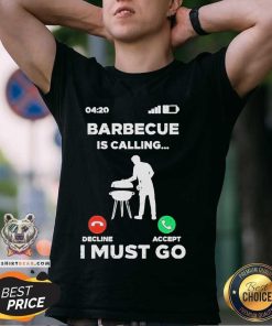 Nice Barbecue Is Calling I Must Go T-Shirt