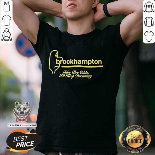 Nice Brockhampton Take The Odds I'll Keep Dreaming T-Shirt
