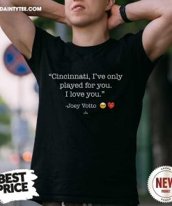 Nice Cincinnati I Only Played For You Joey Votto T-Shirt