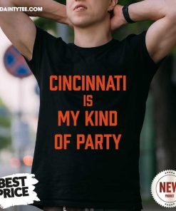 Nice Cincinnati Is My Kind Of Party T-Shirt