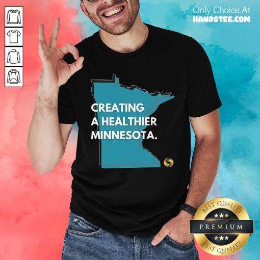 Nice Creating A Healthier Minnesota T-Shirt