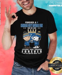 Nice Forever A Kansas City Royals Fan Yesterday Today Tomorrow Forever T-Shirt