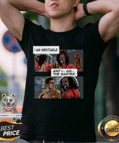 Nice I Am Inevitable I Am The Master T-Shirt