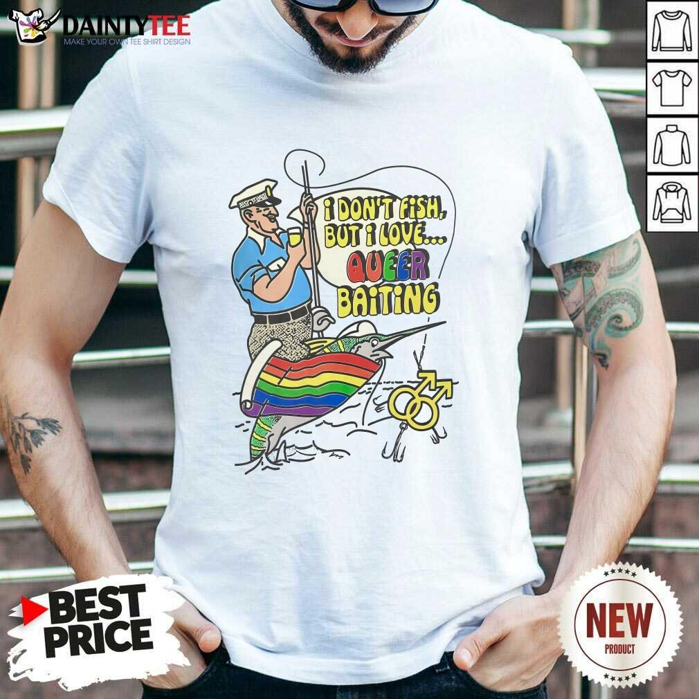 Shirt Nice I Don't Fish But I Love Queer Baiting LGBTQ T-Shirt