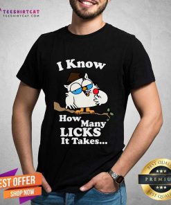 Nice I Know How Many Licks It Takes T-Shirt