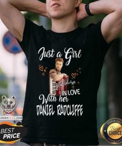 Nice Just A Girl In Love With Her Daniel Radcliffe T-Shirt