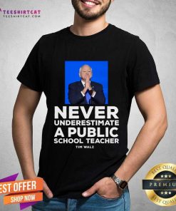 Nice Never Underestimate A Public School Teacher Tim Walz T-Shirt