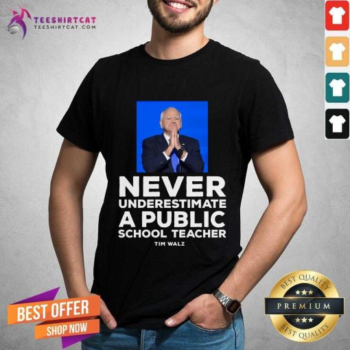 Nice Never Underestimate A Public School Teacher Tim Walz T-Shirt