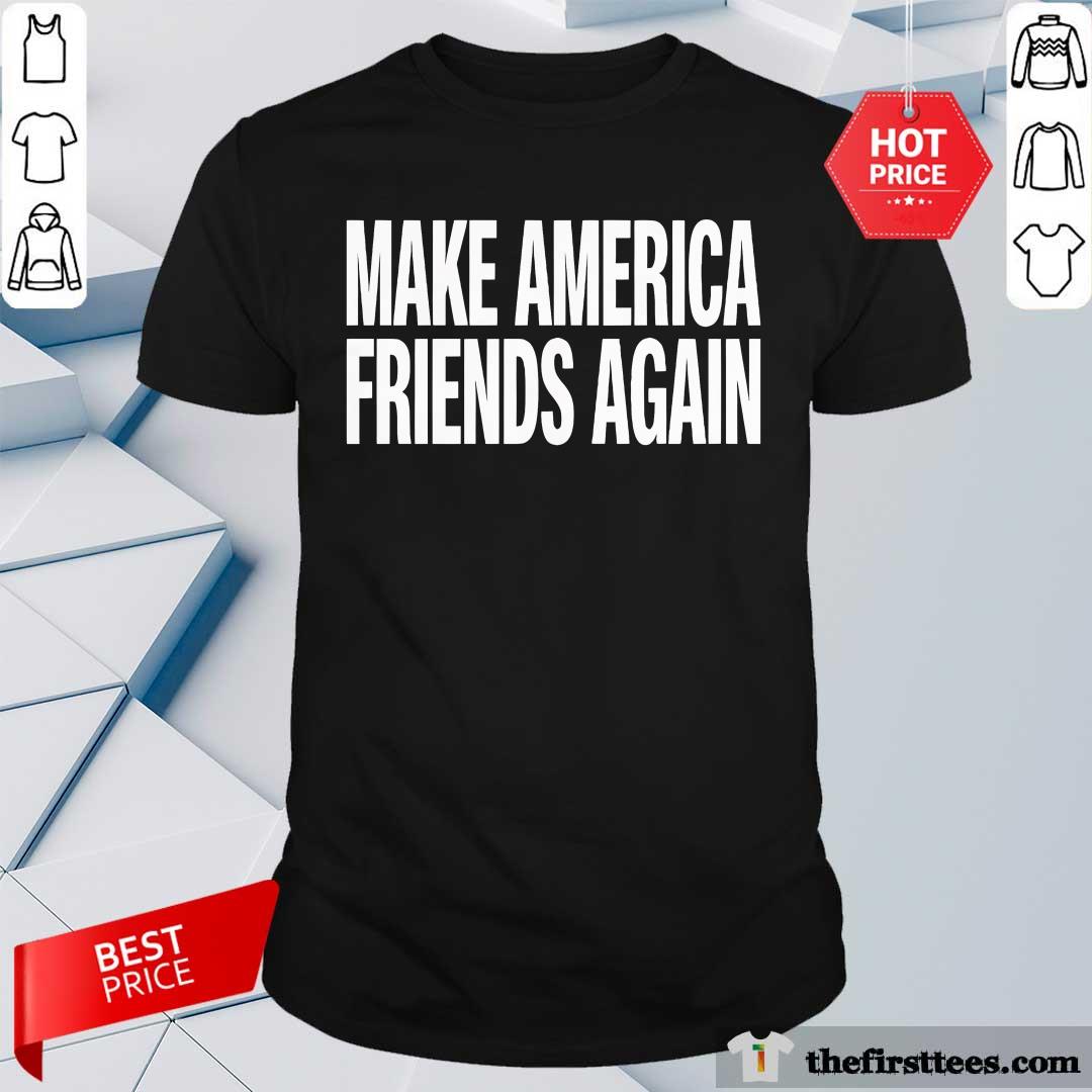 Shirt Nice Nicole Arbour Make America Friends Again T-Shirt