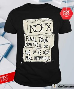 Nice Nofx Final Tour Montreal QC Aug 24 25 2024 Parc Olympique T-Shirt