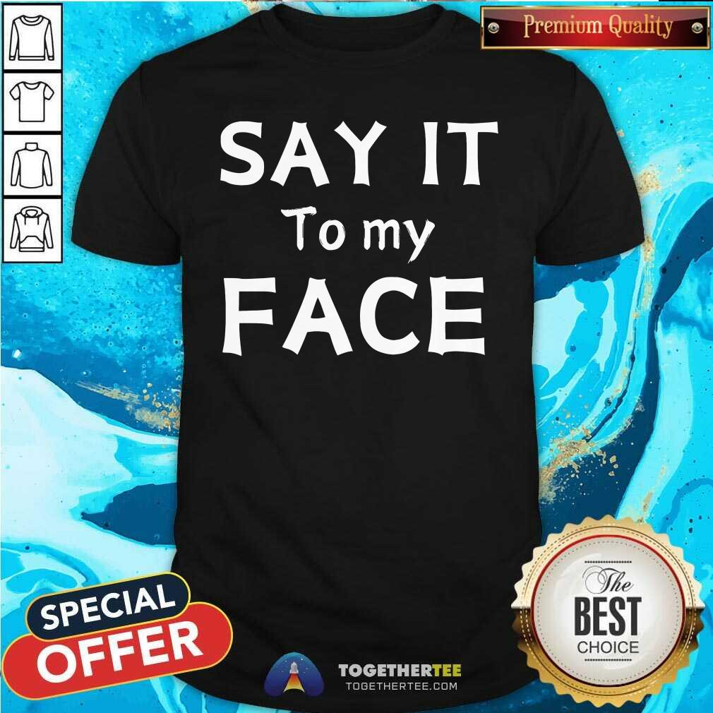 Shirt Nice Say It To My Face Kamala Harris 2024 T-Shirt