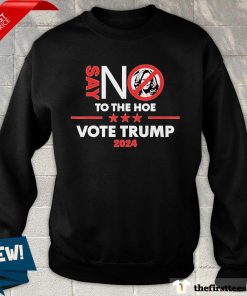 Nice Say No To The Hoe Vote Trump Sweater