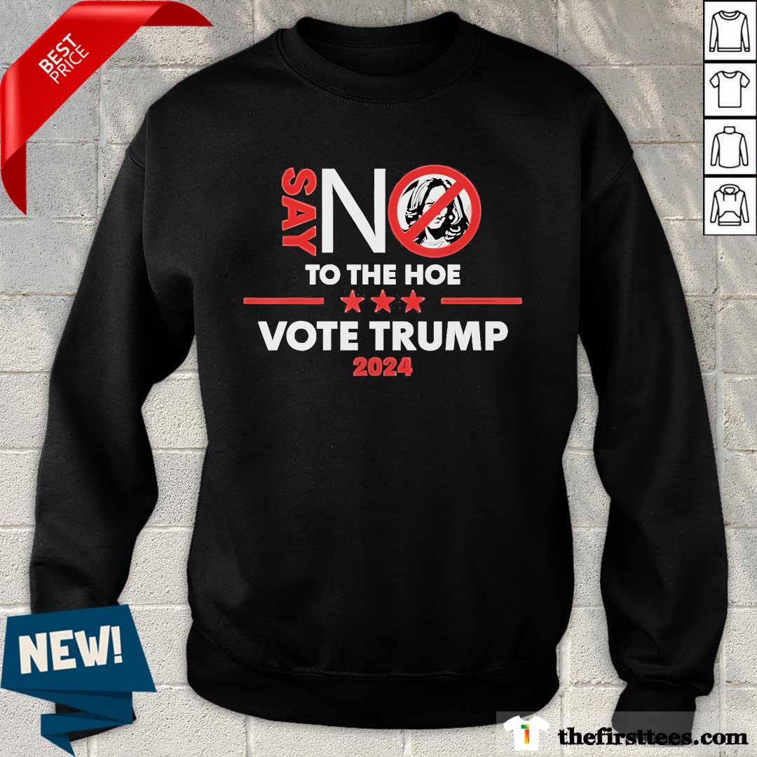 Sweater Nice Say No To The Hoe Vote Trump Sweater
