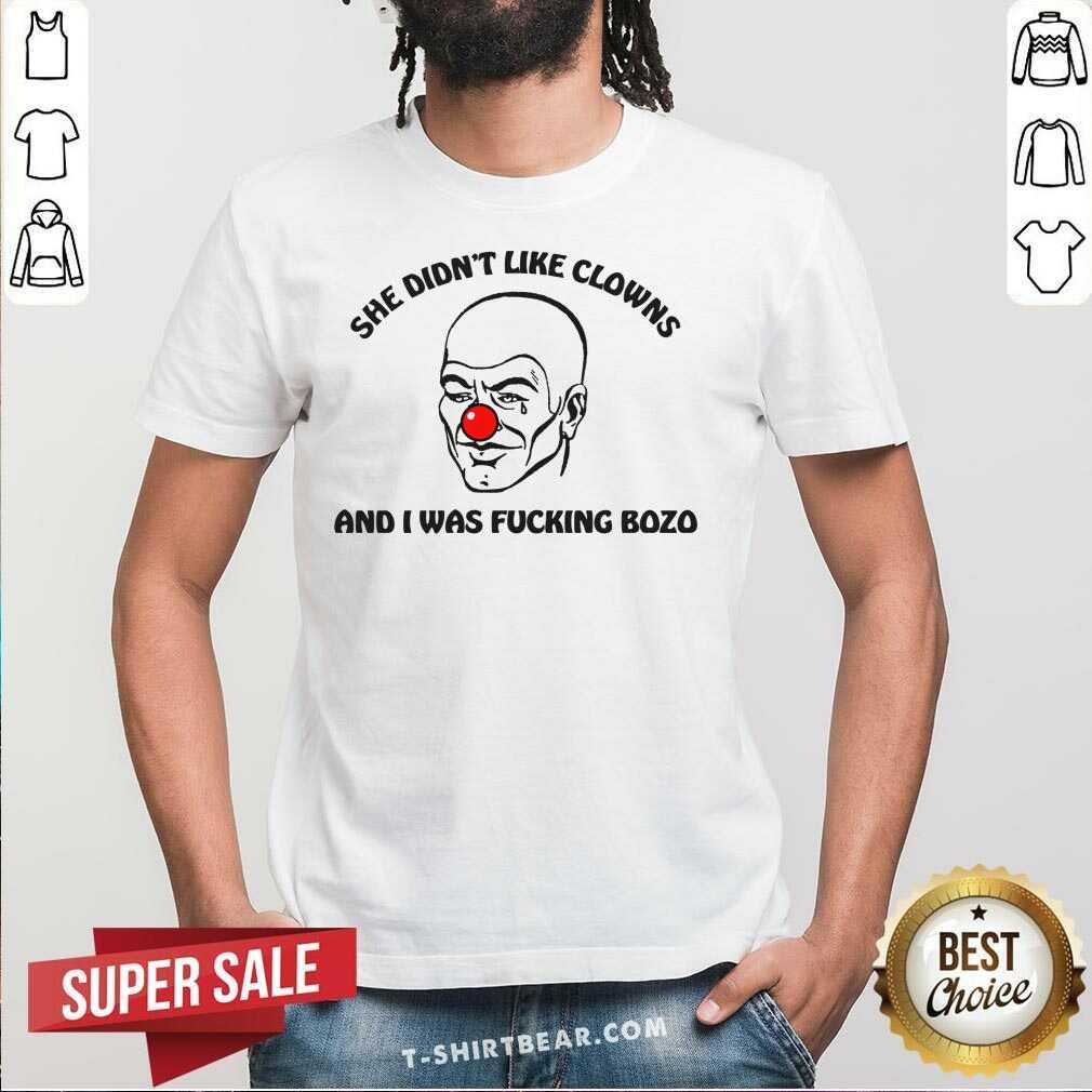 Shirt Nice She Didn't Like Clowns And I Was Bozo T-Shirt