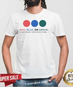 Nice Vote Red Blue Or Green Make Your Voice Seen T-Shirt