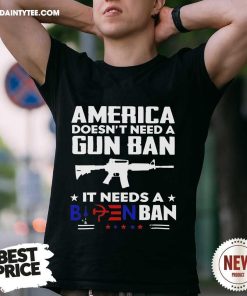 Official America Doesn’t Need A Gun Ban It Needs A Biden Ban T-Shirt