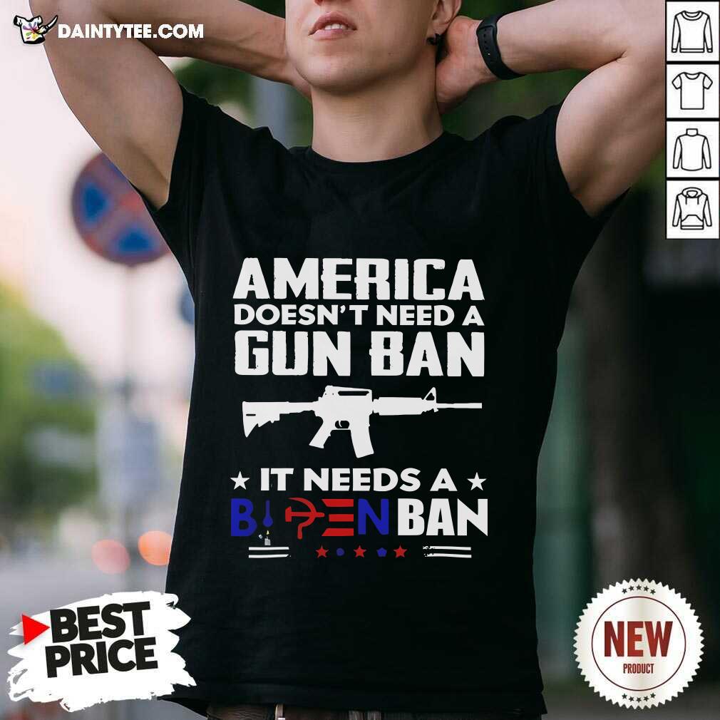 Shirt Official America Doesn’t Need A Gun Ban It Needs A Biden Ban T-Shirt