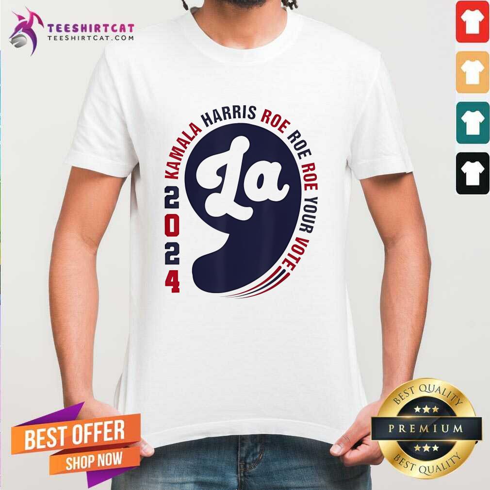 Shirt Official Comma La 2024 Kamala Harris Roe Roe Roe Your Vote T-Shirt