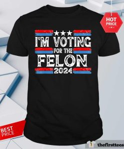 Official Donald Trump I’m Voting For The Convicted Felon 2024 T-Shirt