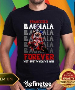 Official Francesco Bagnaia Forever Not Just When We Win T-Shirt