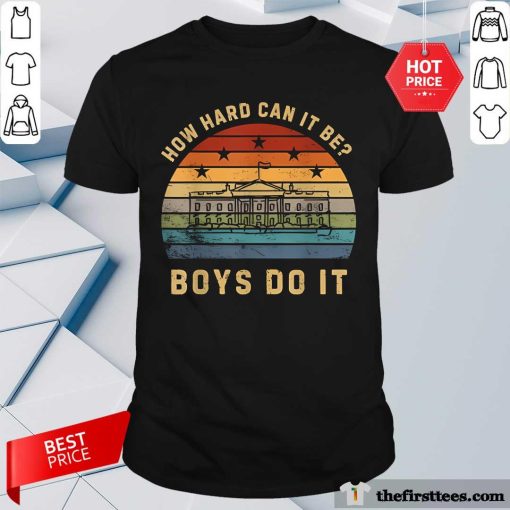 Official How Hard Can It Be Boys Do It Sunset The White House T-Shirt