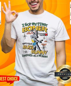 Official I Got My First Boner Watching Bugs Bunny Dressed As A Woman T-Shirt