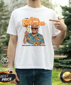Official I Like Pina Loladas And Gettin Caught In The Rain T-Shirt
