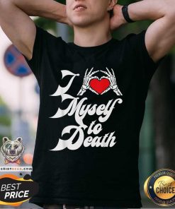 Official I Love Myself To Death I Heart Myself To Death T-Shirt