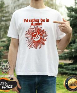 Official I’d Rather Be In Austin T-Shirt