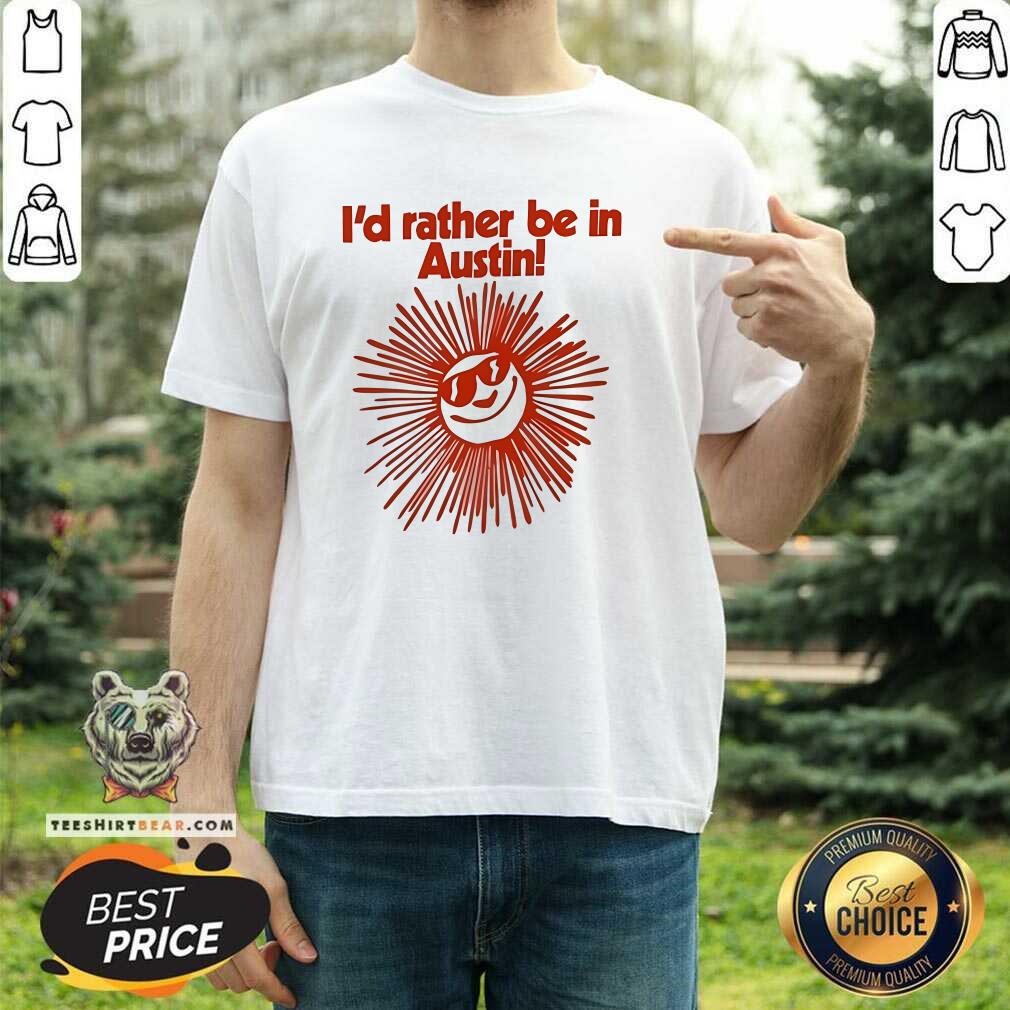 Shirt Official I’d Rather Be In Austin T-Shirt