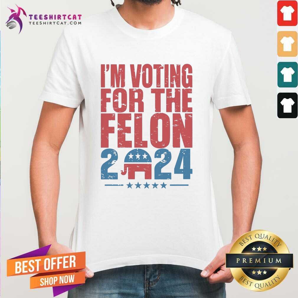 Shirt Official I'm Voting For The Felon 2024 Trump T-Shirt