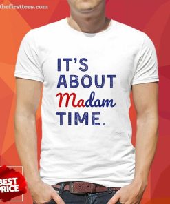 Official It’s Is About Madam Time T-Shirt