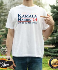 Official Kamala Harris 2024 Say It To My Face T-Shirt