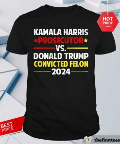 Official Kamala Harris Prosecutor Vs Donald Trump Convicted Felon 2024 T-Shirt