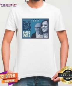 Official Kamala Harris Walz VP Freedom Team We’re Not Going Back T-Shirt
