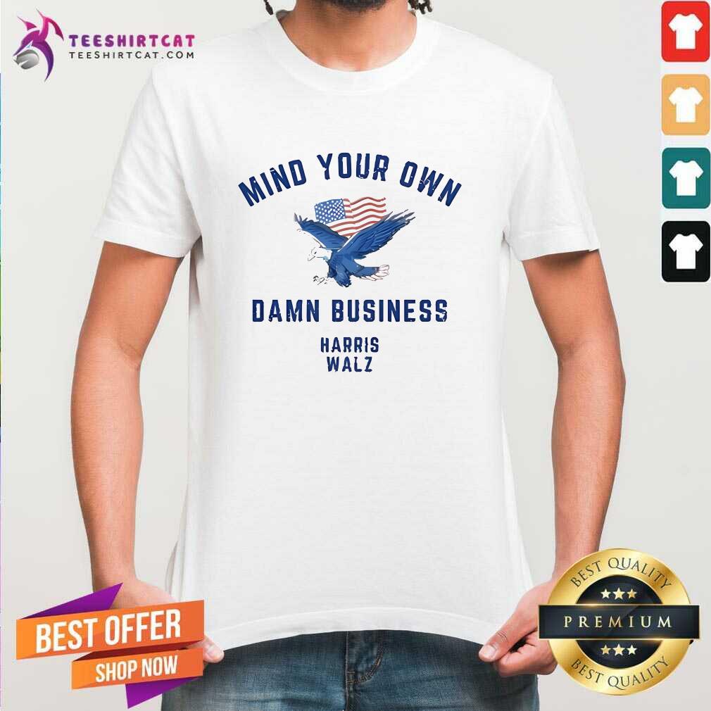 Shirt Official Mind Your Own Damn Business Eagle American Flag Harris Walz T-Shirt