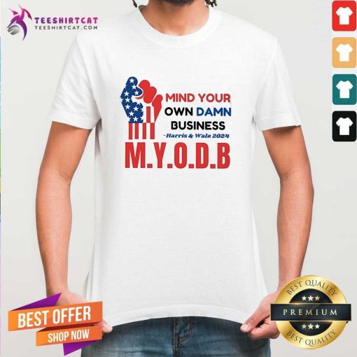 Official Mind Your Own Damn Business Harris And Walz 2024 M Y O D B T-Shirt