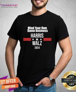 Official Mind Your Own Damn Business Harris Walz 2024 T-Shirt