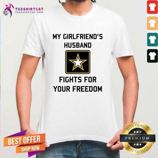 Official My Girlfriend's Husband Fights For Your Freedom T-Shirt
