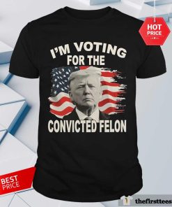 Official President Donald Trump Maga Voting For Convictied Felon T-Shirt