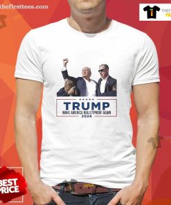 Official President Donald Trump Make America Bulletproof Again T-Shirt