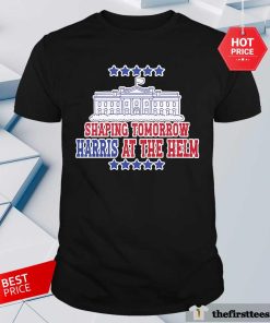 Official Shaping Tomorrow Harris At The Helm White House T-Shirt