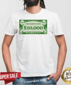 Official This Costs 10000 Dollars Big Bucks T-Shirt